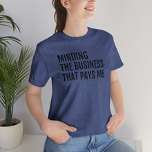 Load image into Gallery viewer, Mind the Business That Pays You - Unisex Jersey Short Sleeve Tee - Professional Hoodrat
