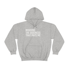 Load image into Gallery viewer, Minding the Business that Pays Me™ Hooded Sweatshirt - Professional Hoodrat