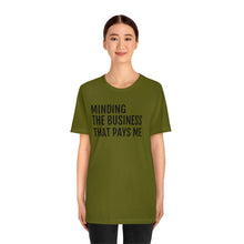 Load image into Gallery viewer, Mind the Business That Pays You - Unisex Jersey Short Sleeve Tee - Professional Hoodrat