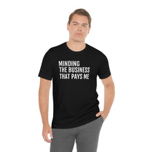 Load image into Gallery viewer, Mind the Business That Pays You - Unisex Jersey Short Sleeve Tee - Professional Hoodrat
