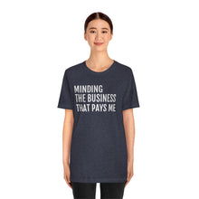 Load image into Gallery viewer, Mind the Business That Pays You - Unisex Jersey Short Sleeve Tee - Professional Hoodrat