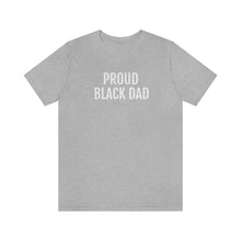 Load image into Gallery viewer, Proud Black Dad - Unisex Jersey Short Sleeve Tee - Professional Hoodrat