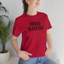 Load image into Gallery viewer, Proud Black Dad - Unisex Jersey Short Sleeve Tee - Professional Hoodrat