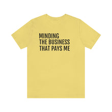 Load image into Gallery viewer, Mind the Business That Pays You - Unisex Jersey Short Sleeve Tee - Professional Hoodrat