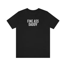 Load image into Gallery viewer, Fine Ass Daddy - Unisex Jersey Short Sleeve Tee - Professional Hoodrat
