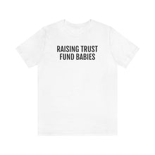 Load image into Gallery viewer, Raising Trust Fund Babies - Unisex Jersey Short Sleeve Tee - Professional Hoodrat