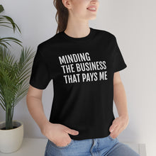 Load image into Gallery viewer, Mind the Business That Pays You - Unisex Jersey Short Sleeve Tee - Professional Hoodrat