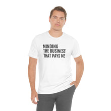 Load image into Gallery viewer, Mind the Business That Pays You - Unisex Jersey Short Sleeve Tee - Professional Hoodrat