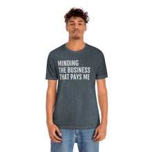 Load image into Gallery viewer, Mind the Business That Pays You - Unisex Jersey Short Sleeve Tee - Professional Hoodrat