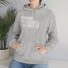 Load image into Gallery viewer, Minding the Business that Pays Me™ Hooded Sweatshirt - Professional Hoodrat
