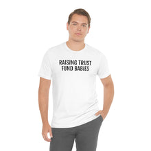 Load image into Gallery viewer, Raising Trust Fund Babies - Unisex Jersey Short Sleeve Tee - Professional Hoodrat