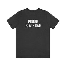 Load image into Gallery viewer, Proud Black Dad - Unisex Jersey Short Sleeve Tee - Professional Hoodrat