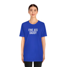 Load image into Gallery viewer, Fine Ass Daddy - Unisex Jersey Short Sleeve Tee - Professional Hoodrat