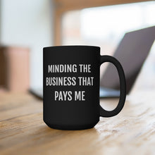 Load image into Gallery viewer, Minding the Business that Pays Me - Black Mug 15oz - Professional Hoodrat