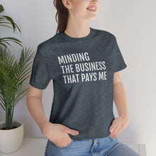 Load image into Gallery viewer, Mind the Business That Pays You - Unisex Jersey Short Sleeve Tee - Professional Hoodrat