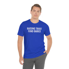 Load image into Gallery viewer, Raising Trust Fund Babies - Unisex Jersey Short Sleeve Tee - Professional Hoodrat