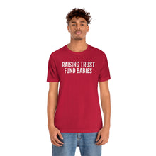 Load image into Gallery viewer, Raising Trust Fund Babies - Unisex Jersey Short Sleeve Tee - Professional Hoodrat
