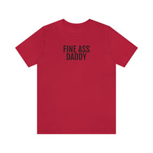Load image into Gallery viewer, Fine Ass Daddy - Unisex Jersey Short Sleeve Tee - Professional Hoodrat
