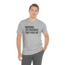Load image into Gallery viewer, Mind the Business That Pays You - Unisex Jersey Short Sleeve Tee - Professional Hoodrat