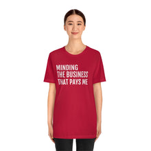 Load image into Gallery viewer, Mind the Business That Pays You - Unisex Jersey Short Sleeve Tee - Professional Hoodrat