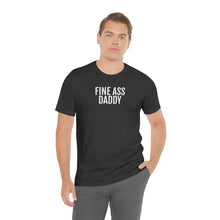 Load image into Gallery viewer, Fine Ass Daddy - Unisex Jersey Short Sleeve Tee - Professional Hoodrat