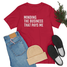 Load image into Gallery viewer, Mind the Business That Pays You - Unisex Jersey Short Sleeve Tee - Professional Hoodrat