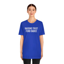 Load image into Gallery viewer, Raising Trust Fund Babies - Unisex Jersey Short Sleeve Tee - Professional Hoodrat