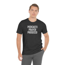 Load image into Gallery viewer, Podcast, Prayer, Prosecco - Unisex Jersey Short Sleeve Tee - Professional Hoodrat