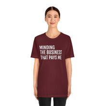 Load image into Gallery viewer, Mind the Business That Pays You - Unisex Jersey Short Sleeve Tee - Professional Hoodrat