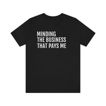 Load image into Gallery viewer, Mind the Business That Pays You - Unisex Jersey Short Sleeve Tee - Professional Hoodrat