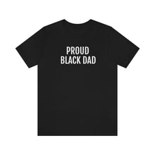 Load image into Gallery viewer, Proud Black Dad - Unisex Jersey Short Sleeve Tee - Professional Hoodrat