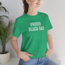 Load image into Gallery viewer, Proud Black Dad - Unisex Jersey Short Sleeve Tee - Professional Hoodrat