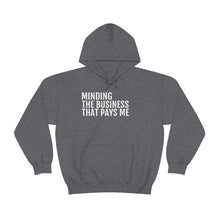 Load image into Gallery viewer, Minding the Business that Pays Me™ Hooded Sweatshirt - Professional Hoodrat