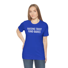Load image into Gallery viewer, Raising Trust Fund Babies - Unisex Jersey Short Sleeve Tee - Professional Hoodrat