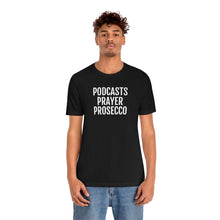 Load image into Gallery viewer, Podcast, Prayer, Prosecco - Unisex Jersey Short Sleeve Tee - Professional Hoodrat