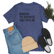 Load image into Gallery viewer, Mind the Business That Pays You - Unisex Jersey Short Sleeve Tee - Professional Hoodrat