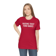 Load image into Gallery viewer, Raising Trust Fund Babies - Unisex Jersey Short Sleeve Tee - Professional Hoodrat