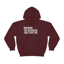 Load image into Gallery viewer, Minding the Business that Pays Me™ Hooded Sweatshirt - Professional Hoodrat