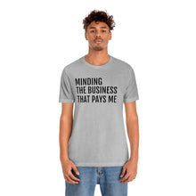 Load image into Gallery viewer, Mind the Business That Pays You - Unisex Jersey Short Sleeve Tee - Professional Hoodrat