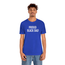 Load image into Gallery viewer, Proud Black Dad - Unisex Jersey Short Sleeve Tee - Professional Hoodrat