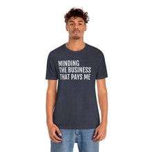 Load image into Gallery viewer, Mind the Business That Pays You - Unisex Jersey Short Sleeve Tee - Professional Hoodrat
