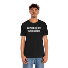 Load image into Gallery viewer, Raising Trust Fund Babies - Unisex Jersey Short Sleeve Tee - Professional Hoodrat