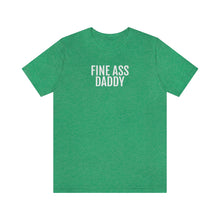 Load image into Gallery viewer, Fine Ass Daddy - Unisex Jersey Short Sleeve Tee - Professional Hoodrat