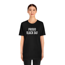 Load image into Gallery viewer, Proud Black Dad - Unisex Jersey Short Sleeve Tee - Professional Hoodrat