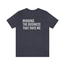 Load image into Gallery viewer, Mind the Business That Pays You - Unisex Jersey Short Sleeve Tee - Professional Hoodrat