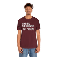 Load image into Gallery viewer, Mind the Business That Pays You - Unisex Jersey Short Sleeve Tee - Professional Hoodrat