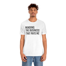 Load image into Gallery viewer, Mind the Business That Pays You - Unisex Jersey Short Sleeve Tee - Professional Hoodrat