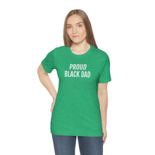 Load image into Gallery viewer, Proud Black Dad - Unisex Jersey Short Sleeve Tee - Professional Hoodrat