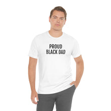 Load image into Gallery viewer, Proud Black Dad - Unisex Jersey Short Sleeve Tee - Professional Hoodrat