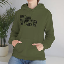 Load image into Gallery viewer, Minding the Business that Pays Me™ Hooded Sweatshirt - Professional Hoodrat